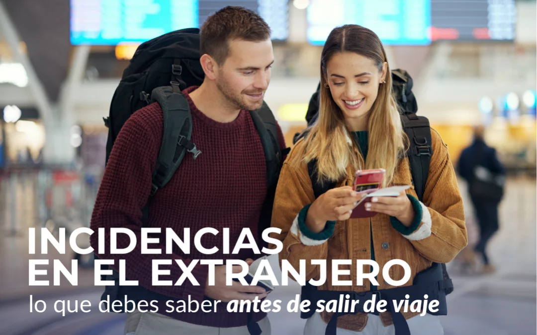 Incidencias en el extranjero: lo que debes saber antes de salir de viaje