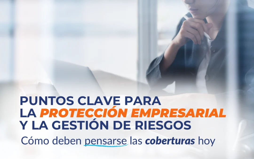 Puntos clave para la protección empresarial y la gestión de riesgos